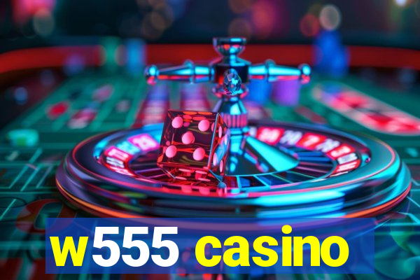 w555 casino